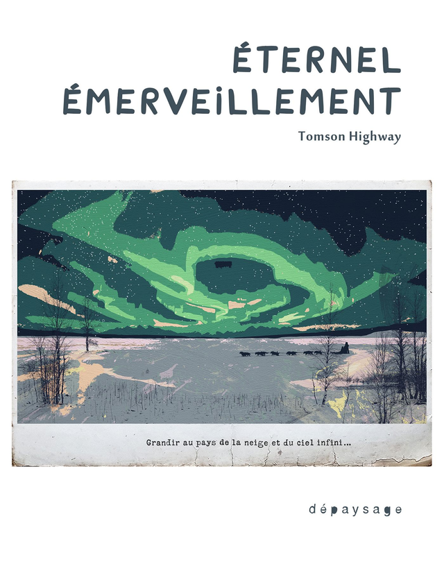 Tomson Highway — Éternel émerveillement. Grandir au pays de la neige et du ciel infini, 2025
