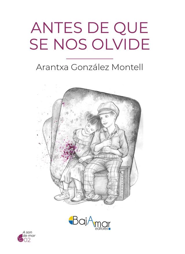 LIBRO ANTES DE QUE SE NOS OLVIDE DE ARANTXA GONZÁLEZ MONTELL-BAJAMAR EDITORES-