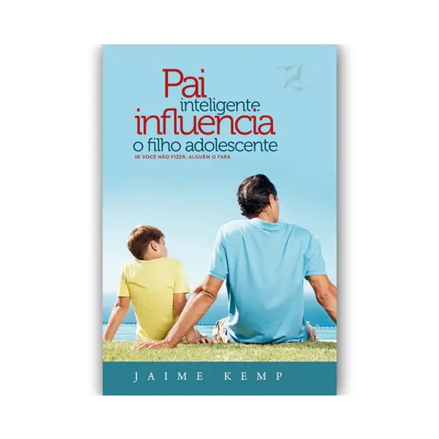 Pai Inteligente Influencia o Filho Adolescente | Jaime Kemp