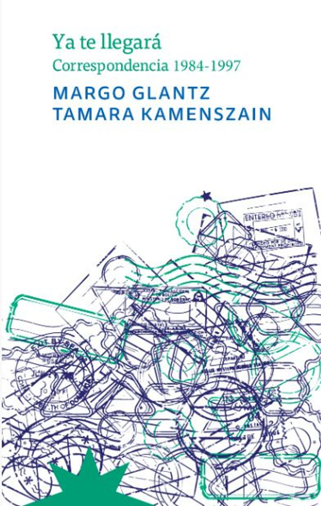 Ya te llegará: Correspondencia 1984 - 1997 - Margo Glantz, Tamara Kamenszain