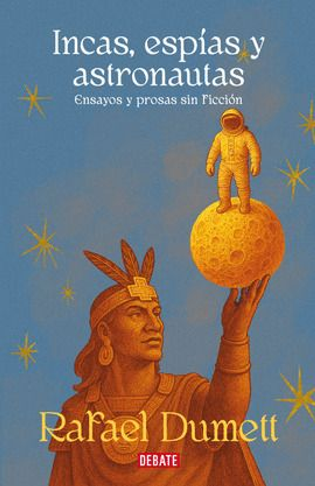 Incas, espías y astronautas: Ensayos y prosas sin ficción – Rafael Dumett