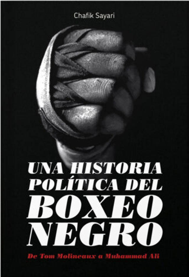  Una historia política del boxeo negro. De Tom Molineaux a Muhammad Ali - Chafik Sayari