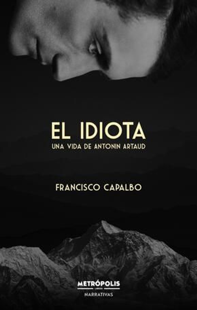 El idiota: Una vida de Antonin Artaud – Franciso Capalbo