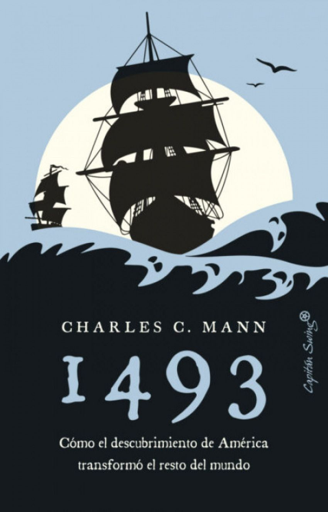 1493: Cómo el descubrimiento de América transformó el resto del mundo – Charles C. Mann