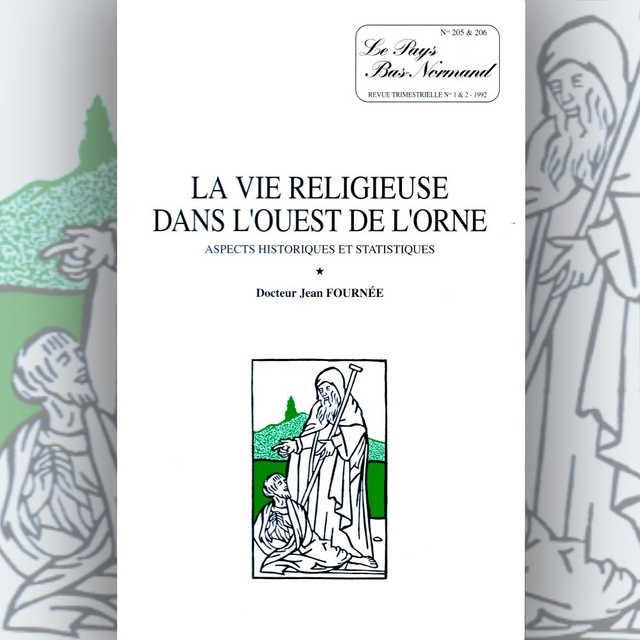 N°205-206 : La vie religieuse dans l’Ouest de l’Orne : aspects historiques et statistiques J. FOURNÉE
