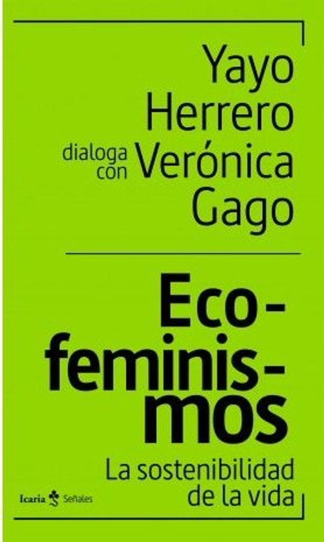 Ecofeminismos: La sostenibilidad de la vida - Verónica Gago, Yayo Herrero