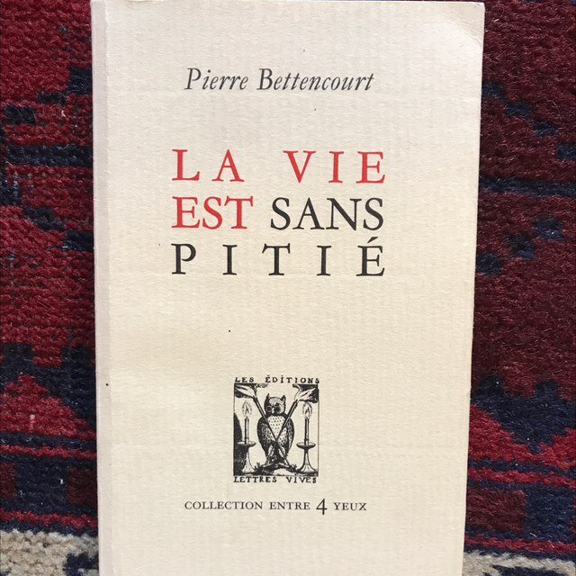 BETTENCOURT Pierre - La vie est dans pitié 