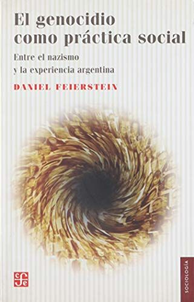 El genocidio como práctica social: Entre el nazismo y la experiencia argentina - Daniel Feierstein