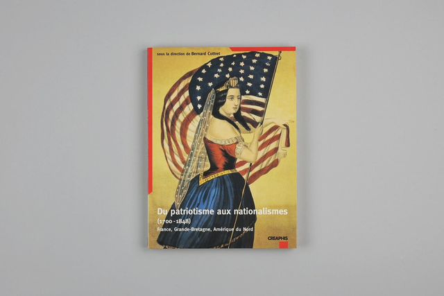 Du patriotisme aux nationalismes  - 1700-1848, France, Grande-Bretagne, Amérique du Nord