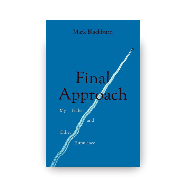 Final Approach: My Father and Other Turbulence