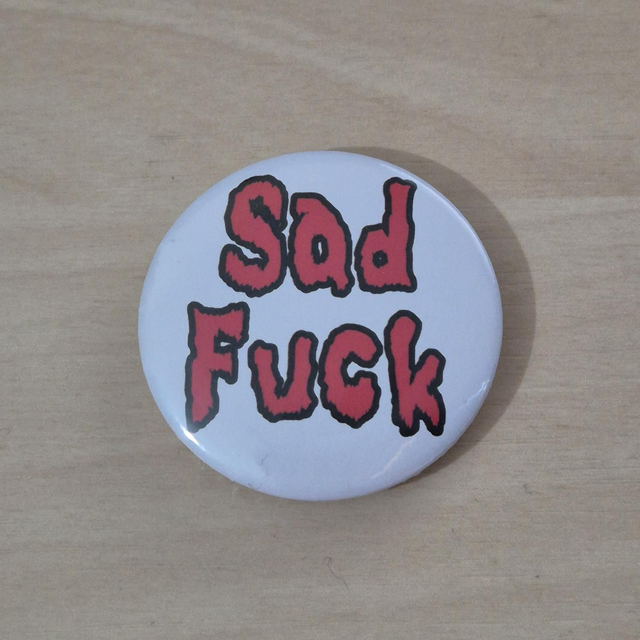 SALE - Button: Sad Fuck