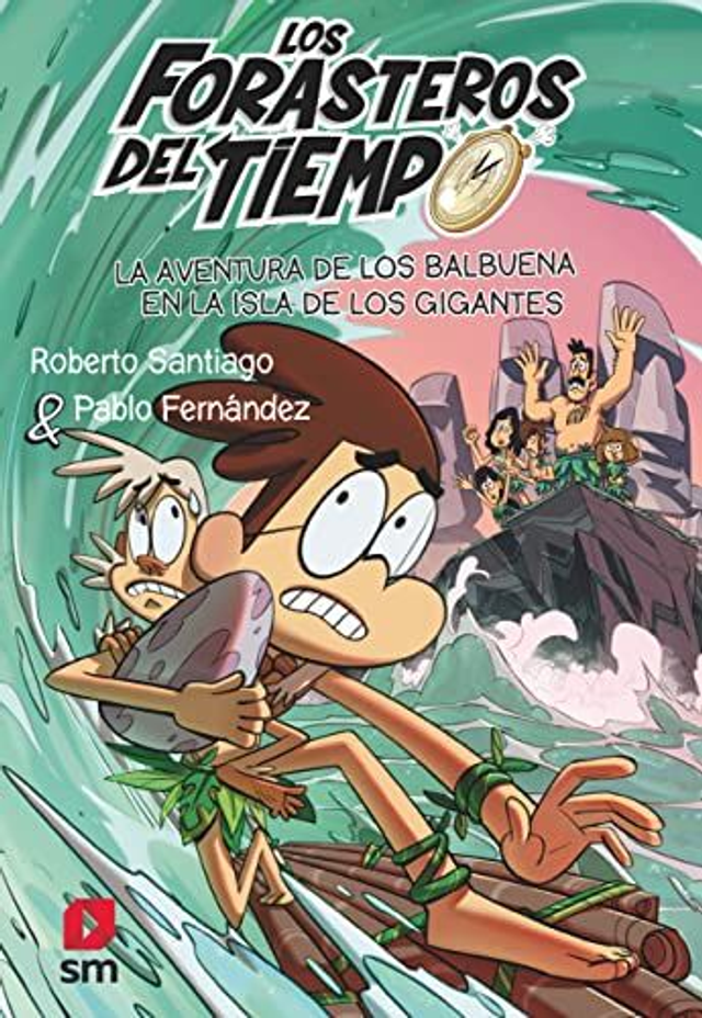 Los forasteros del tiempo: La aventura de los Balbuena en la isla de los gigantes - Guillermo Esteban Bustos, Roberto Santiago