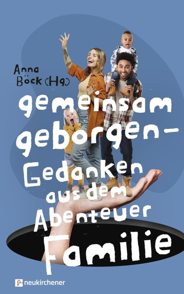 gemeinsam geborgen - Gedanken aus dem Abenteuer Familie 