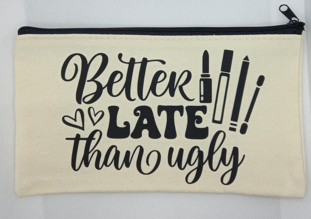 Better Late Than Ugly Canvas Make Up Bag