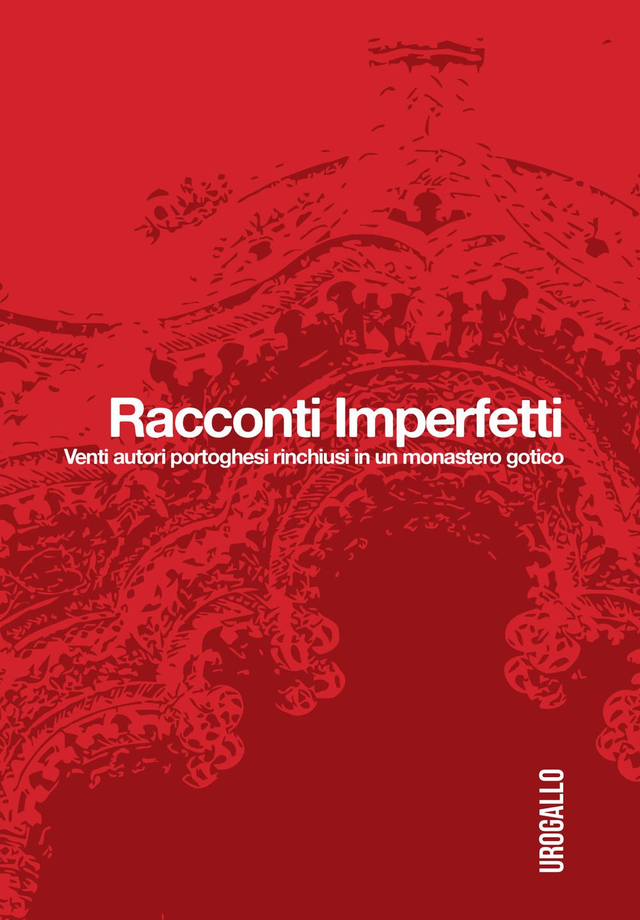 Bucaioni M. (a cura di) - Racconti imperfetti. Venti autori portoghesi rinchiusi in un monastero gotico
