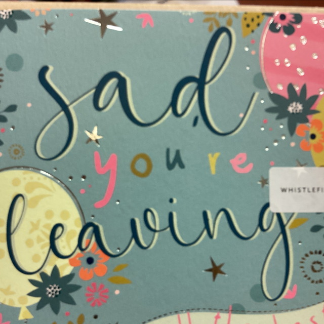 Leaving - Sad you’re leaving. WF