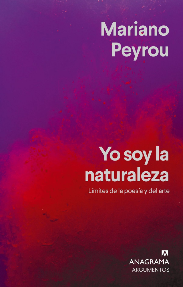 Yo soy la naturaleza: Límites de la poesía y del arte - Mariano Peyrou