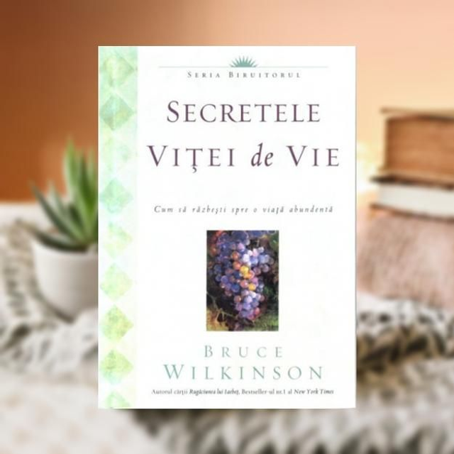 Secretele vitei de vie -- Bruce Wilkinson