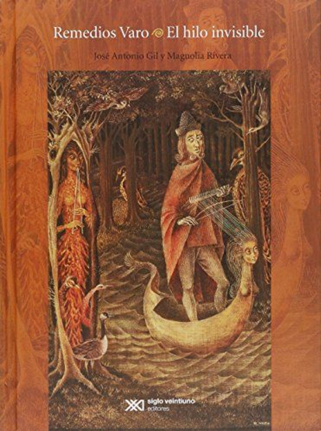 Remedios Varo: El hilo invisible - José Antonio Gil, Magnolia Rivera