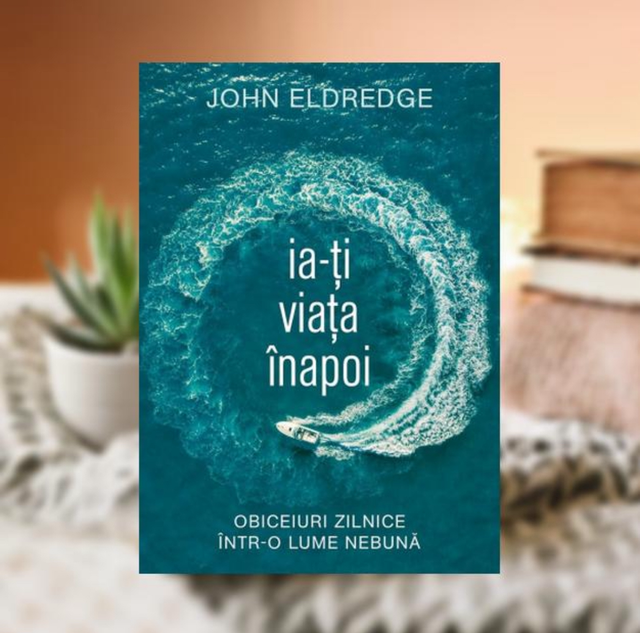 Ia--ti viata inapoi -- John Eldredge