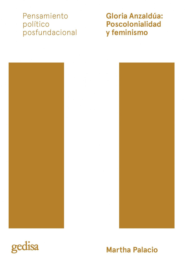 Gloria Anzaldúa: poscolonialidad y feminismo: Pensamiento político posfundacional, concebir la política de otra manera - Martha Palacio