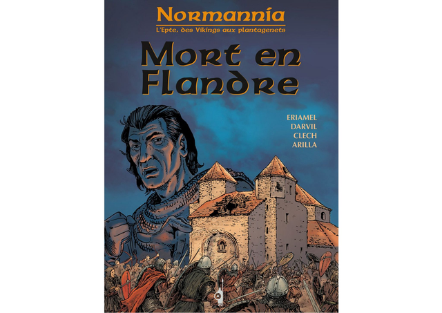 Normannia, L'Epte, des vikings aux Plantagenets tome 5 - Eriamel, Darvil &amp; Clech