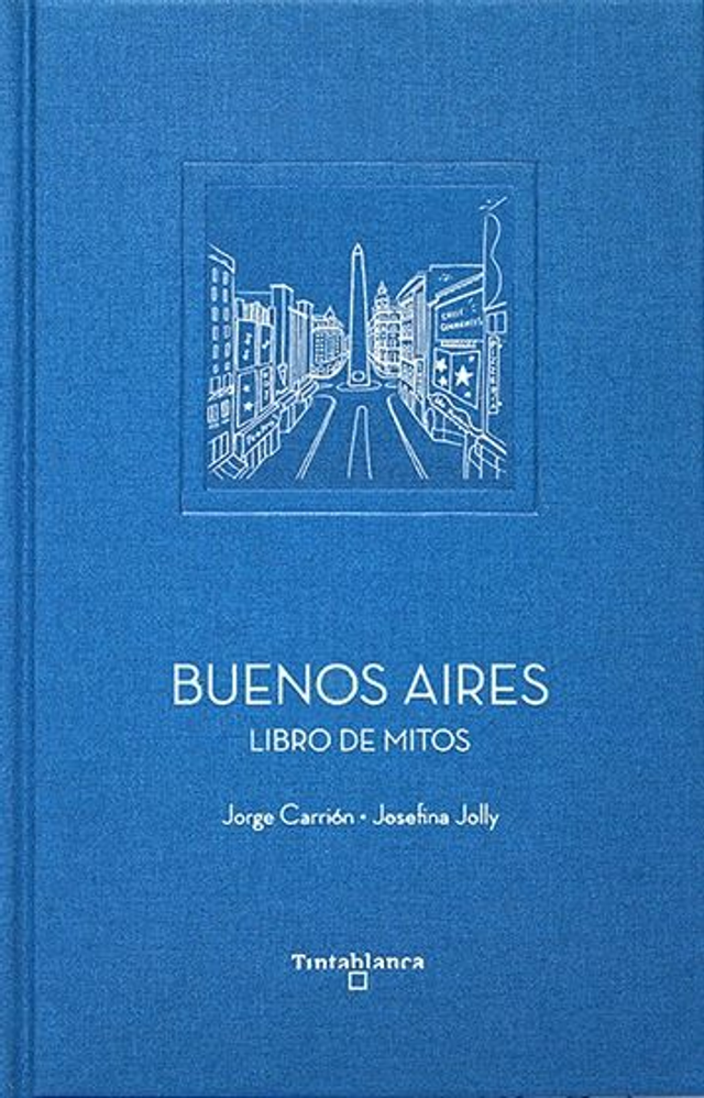 Buenos Aires: libro de mitos – Jorge Carrión / Josefina Jolly