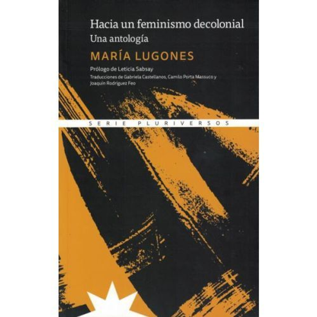 Hacia un feminismo decolonial. Una antología - María Lugones: Prólogo de Leticia 