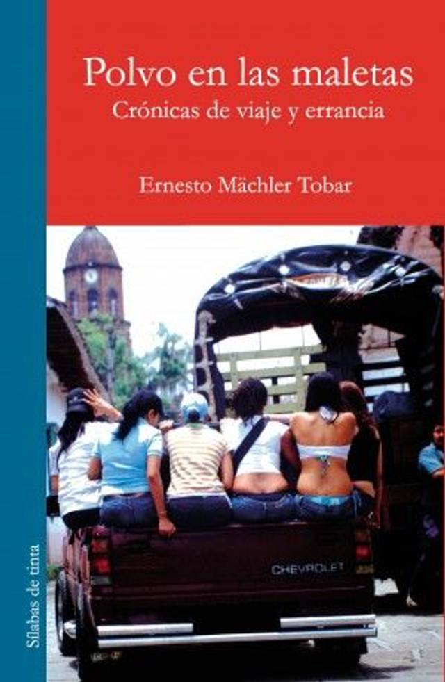 Polvo en las maletas crónicas de viaje y errancia - Ernesto Mächler Tobar