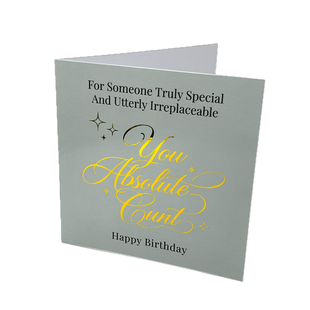 You Absolute C*nt - Gold Foil Birthday Card