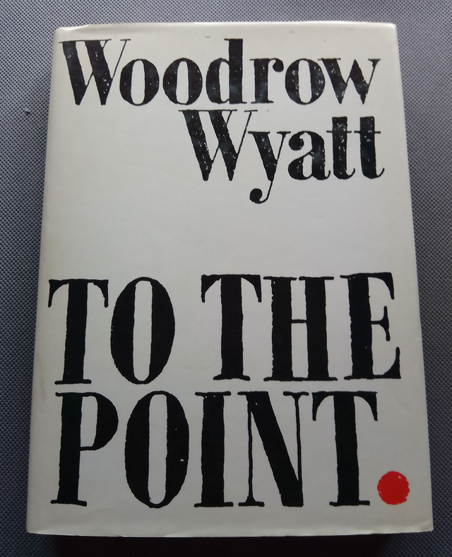 TO THE POINT Signed Presentation Copy, hardback by Woodrow Wyatt.  First Edition.  Illustrated.  ISBN:  0297779389