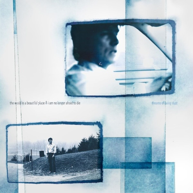 The World Is a Beautiful Place & I Am No Longer Afraid to Die - Dreams of Being Dust LP (Due Out 17/10/2025)