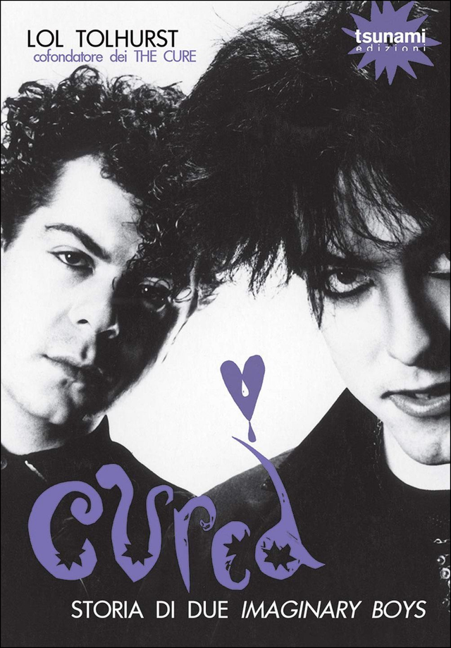 Tolhurst Lol - Cured. Storia di due imaginary boys