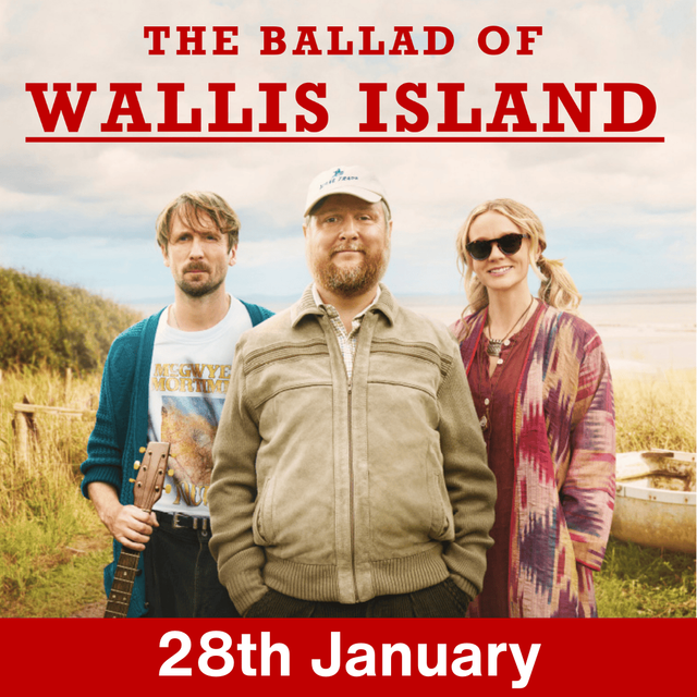The Ballad of Wallis Island - 28th January 