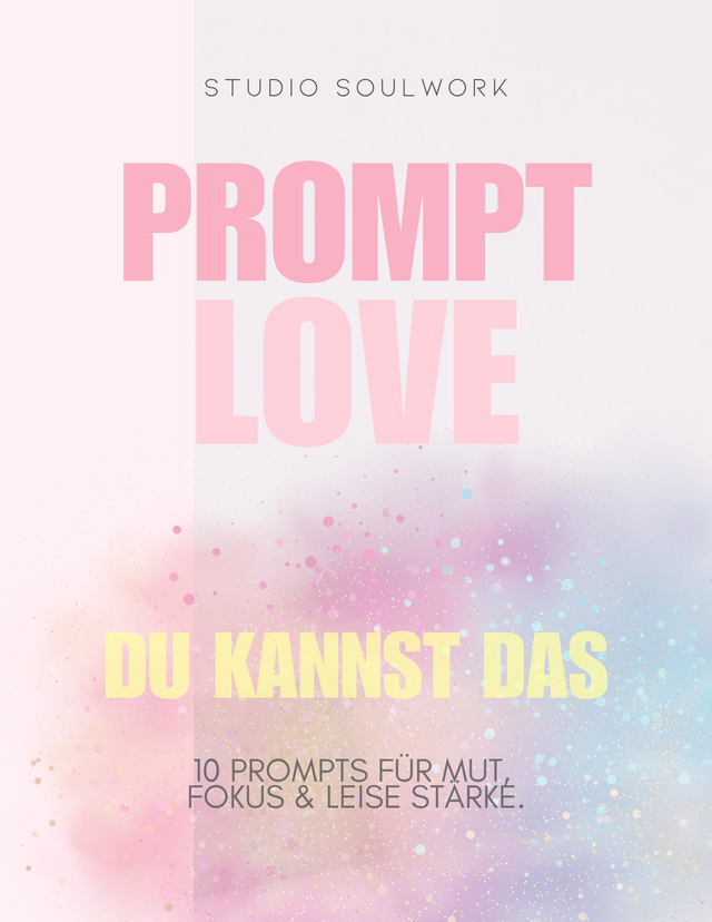 WORKBOOK: "PromptLove – Du kannst das": 10 Prompts für Mut, Fokus & leise Stärke.