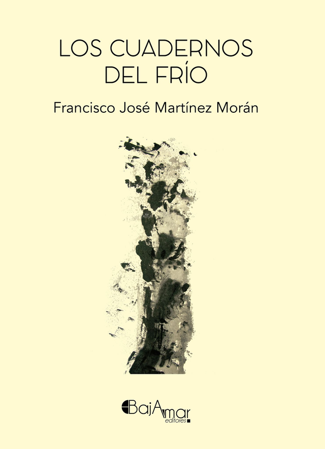 LIBRO LOS CUADERNOS DEL FRÍO DE FRANCISCO JOSÉ MARTÍNEZ MORÁN-BAJAMAR EDITORES-