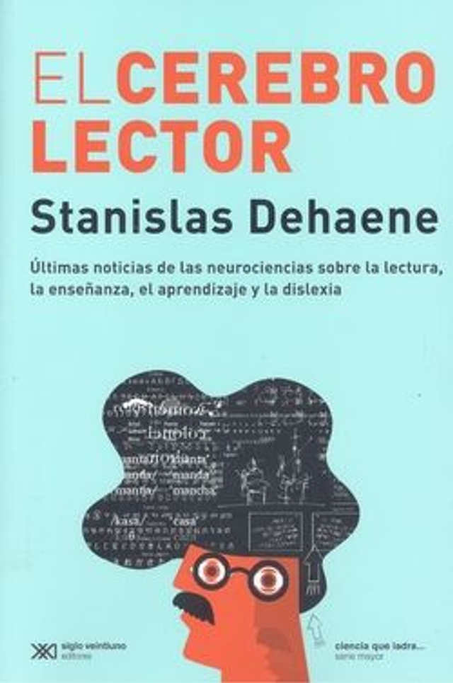 El cerebro lector: Últimas noticias de las neurociencias sobre la lectura, la enseñanza, el aprendizaje y la dislexia - Stanislas Dehaene