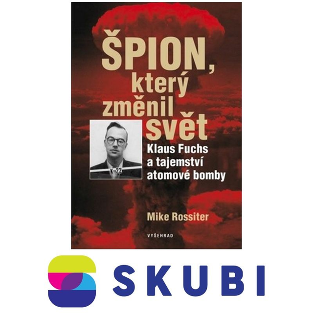 Kniha Špion, který změnil svět: Klaus Fuchs a tajemství atomové bomby - Mike Rossiter