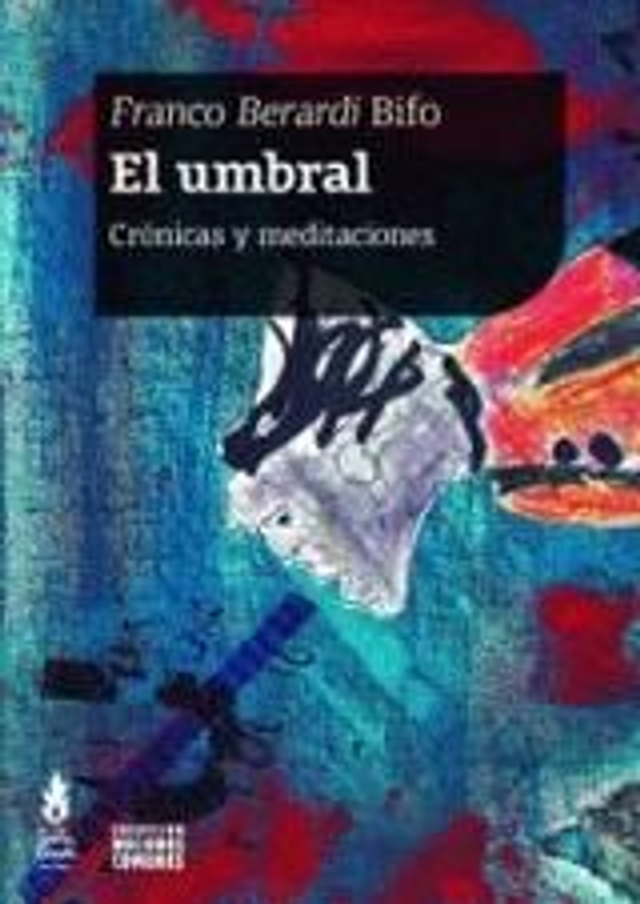 El umbral: Crónicas y meditaciones - Franco Bifo Berardi