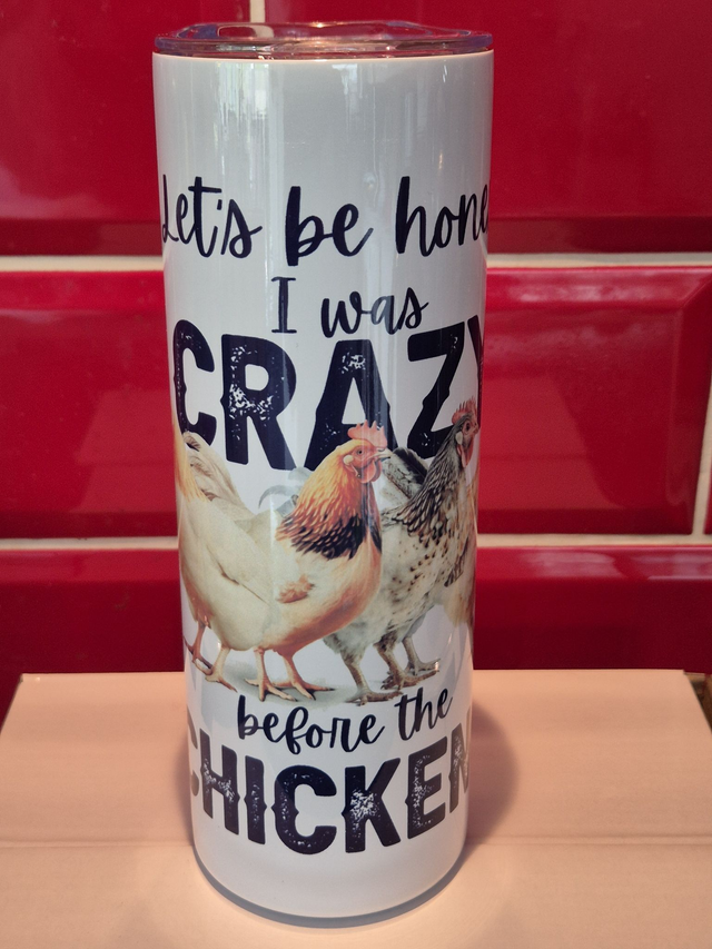 Fun Tumbler - I was crazy before I had the chickens