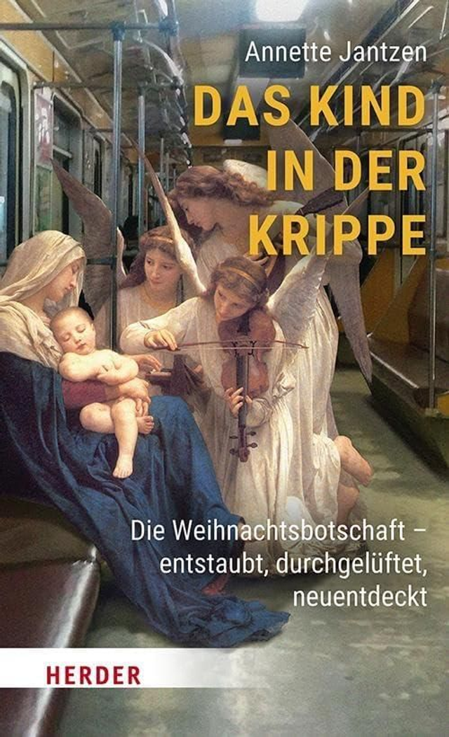 Das Kind in der Krippe. Die Weihnachtsbotschaft - entstaubt, durchgelüftet, neuentdeckt