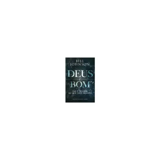 Livro Deus É Bom - Bill Johnson