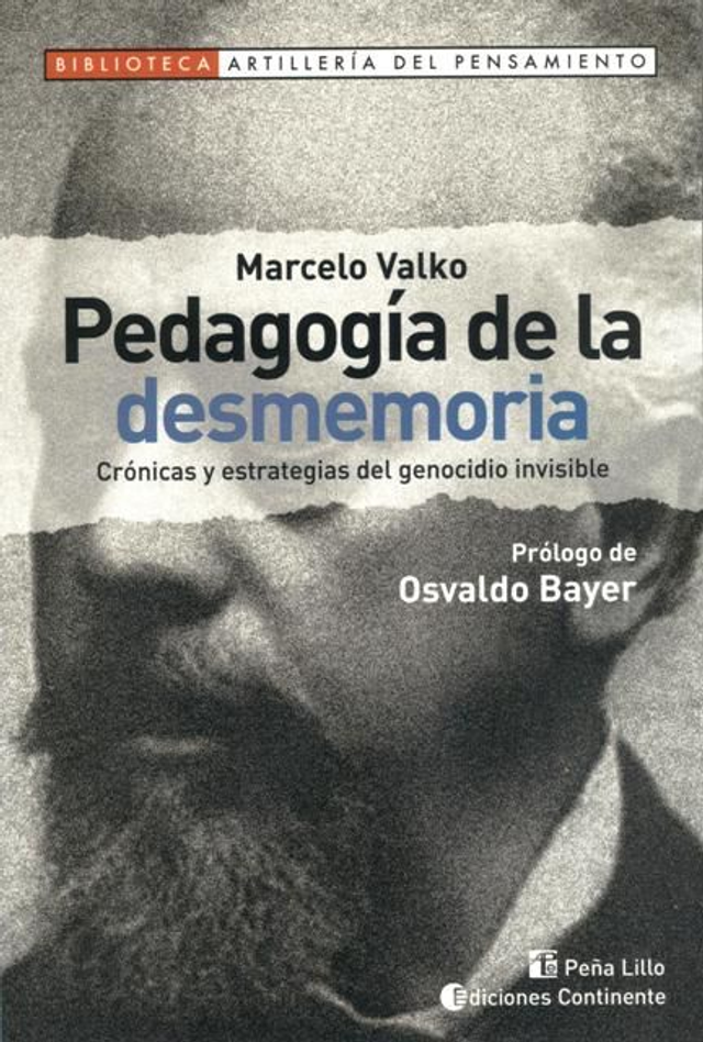 Pedagogía de la desmemoria: Crónicas y estrategias del genocidio invisible  Prólogo de Osvaldo Bayer - Marcelo Valko