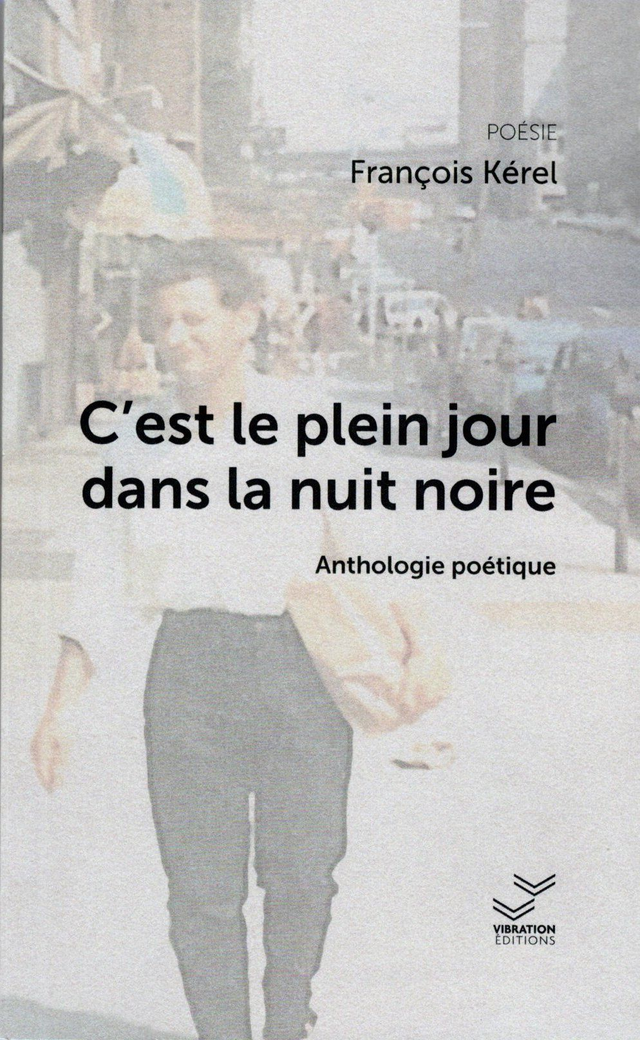 C'est le plein jour dans la nuit noire - François Kérel