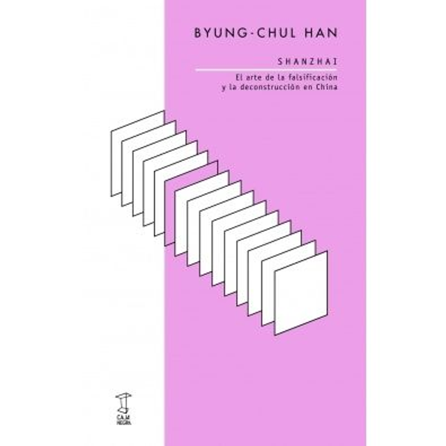 SHANZHAI. EL ARTE DE LA FALSIFICACIÓN Y LA DECONSTRUCCION EN CHINA. BYUNG-CHUL HAN