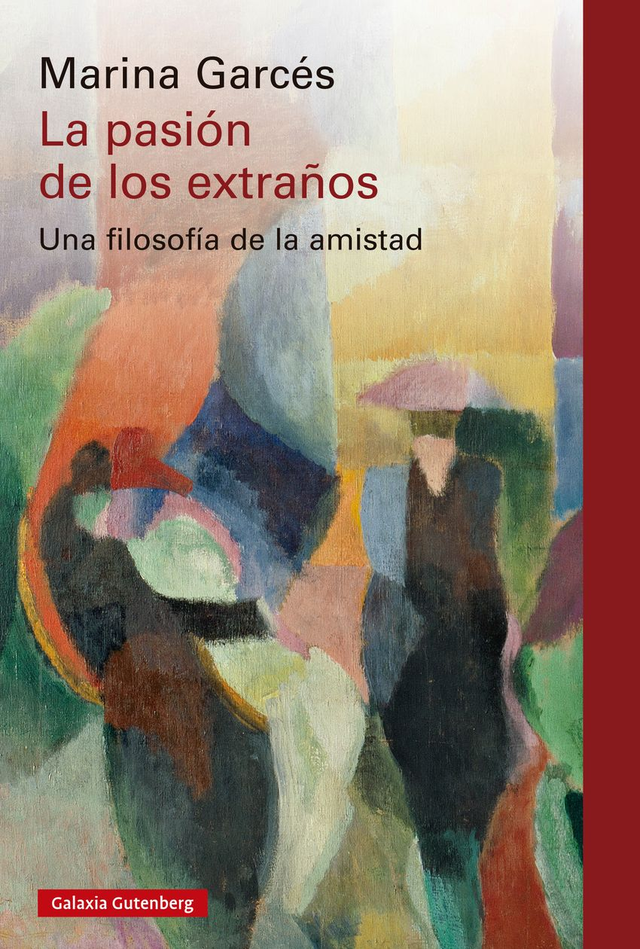 La pasión de los extraños: Una filosofía de la amistad – Marina Garcés