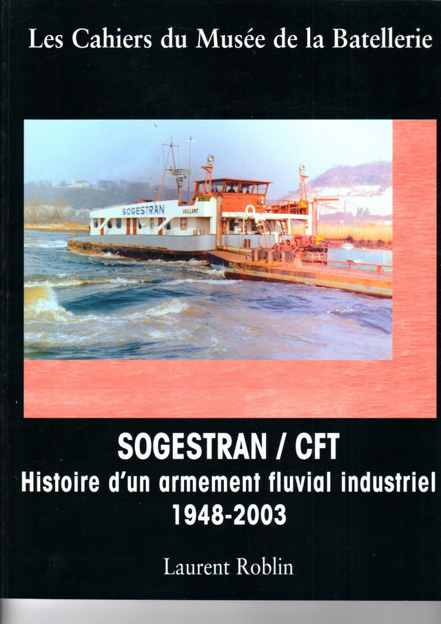 CM055 - SOGESTRAN  CFT : Histoire d'un armement industriel. (Les cahiers du musée de la batellerie)