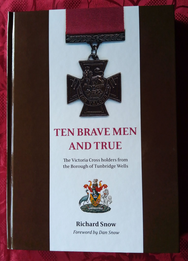 TEN BRAVE MEN AND TRUE by Richard Snow NEW SIGNED EDITION about The Victoria Cross holders from the Borough of Tunbridge Wells. ISBN: 9781908336415