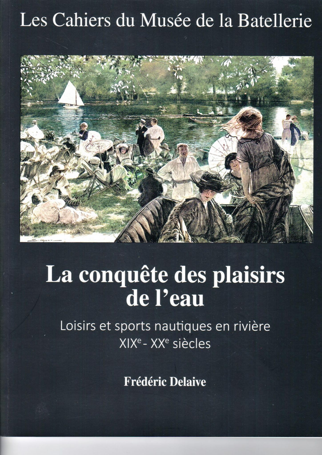 CM091 - La conquête des plaisirs de l'eau - Loisirs et sports nautiques en rivière XIX-XXème siècles.  (Les cahiers du musée de la batellerie)