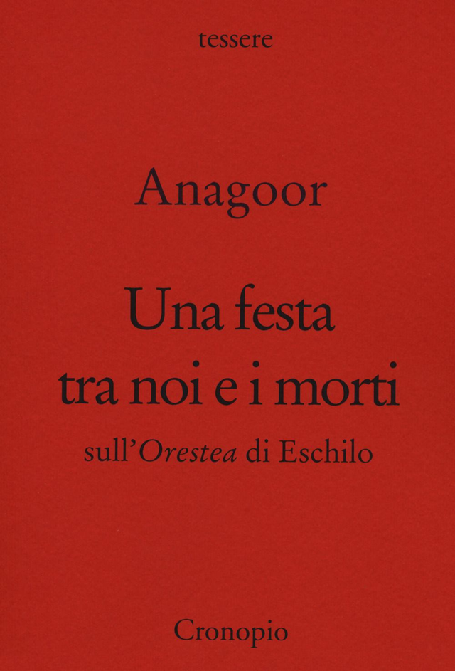 Anagoor - Una festa tra noi e i morti. Sull'Orestea di Eschilo